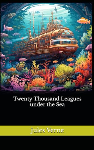 Twenty Thousand Leagues under the Sea: The 1872 Literary Adventure Fiction Classic von Independently published
